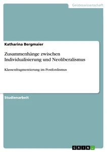 Titel: Zusammenhänge zwischen Individualisierung und Neoliberalismus