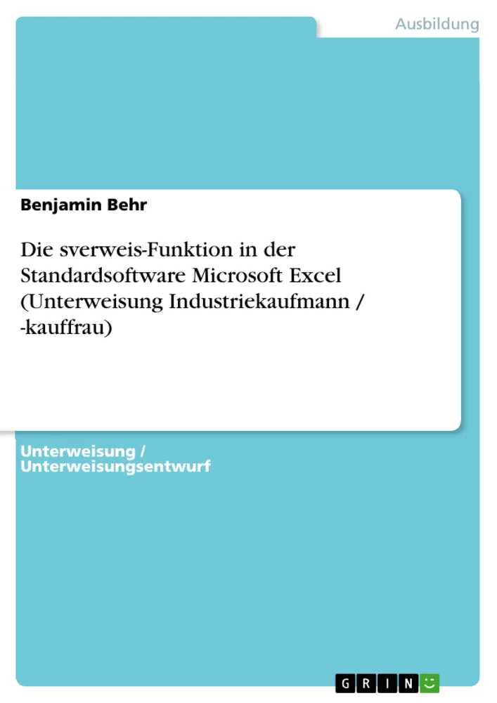 Titel: Die sverweis-Funktion in der Standardsoftware Microsoft Excel (Unterweisung Industriekaufmann / -kauffrau)