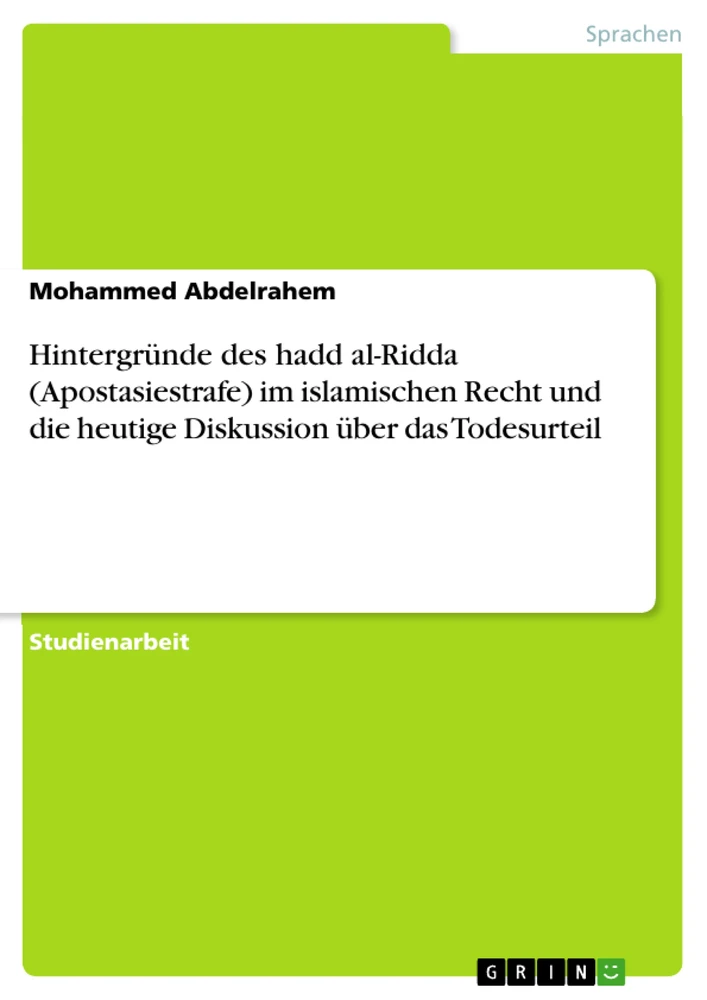 Titel: Hintergründe des hadd al-Ridda (Apostasiestrafe) im islamischen Recht und die heutige Diskussion über das Todesurteil