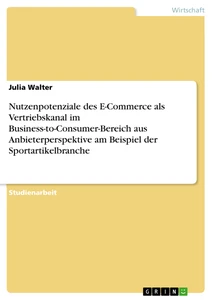 Titre: Nutzenpotenziale des E-Commerce als Vertriebskanal im Business-to-Consumer-Bereich aus Anbieterperspektive am Beispiel der Sportartikelbranche