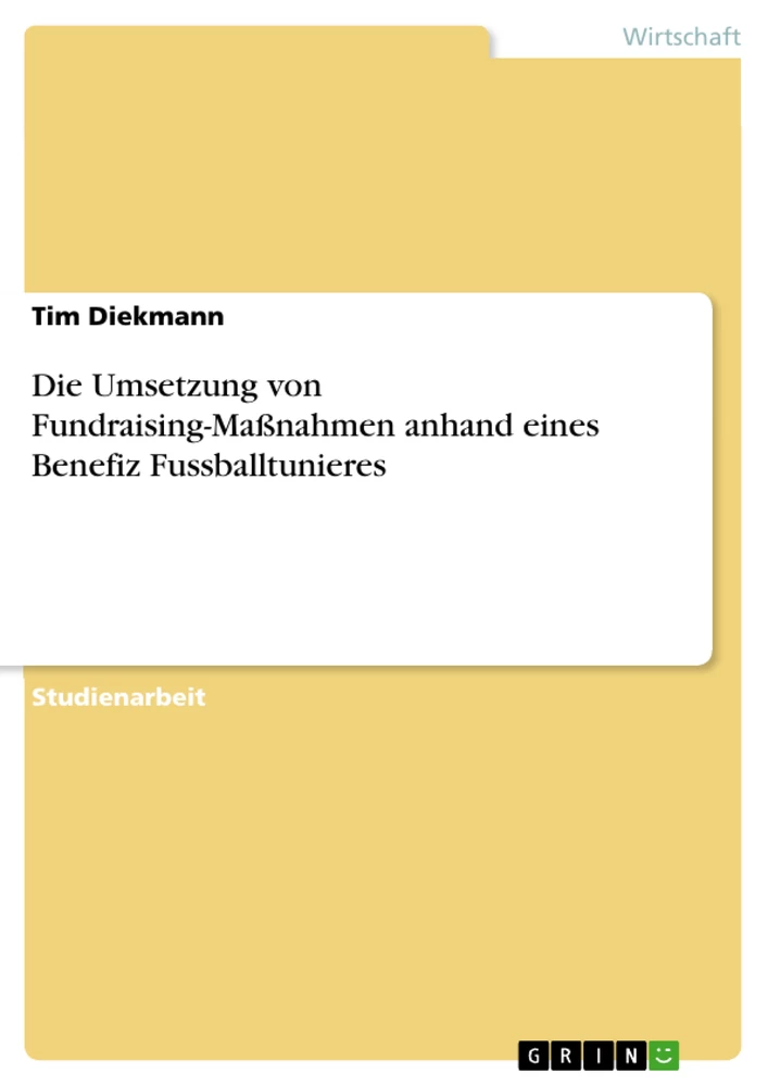 Titel: Die Umsetzung von Fundraising-Maßnahmen anhand eines Benefiz Fussballtunieres