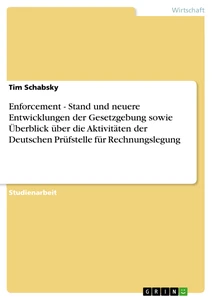 Title: Enforcement - Stand und neuere Entwicklungen der Gesetzgebung sowie Überblick über die Aktivitäten der Deutschen Prüfstelle für Rechnungslegung