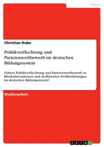 Titre: Politikverflechtung und Parteienwettbewerb im deutschen Bildungssystem 