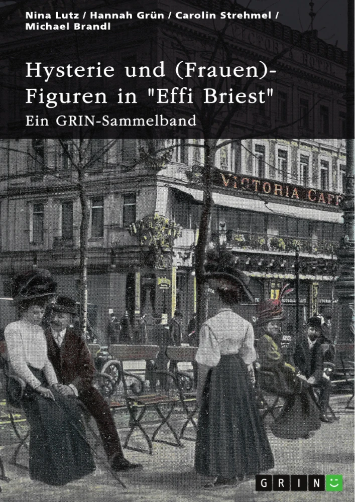 Título: Hysterie und (Frauen)-Figuren in "Effi Briest". Ist Effi eine selbstbestimmte Frau?