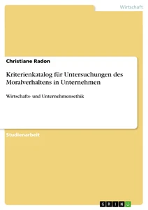 Title: Kriterienkatalog für Untersuchungen des Moralverhaltens in Unternehmen