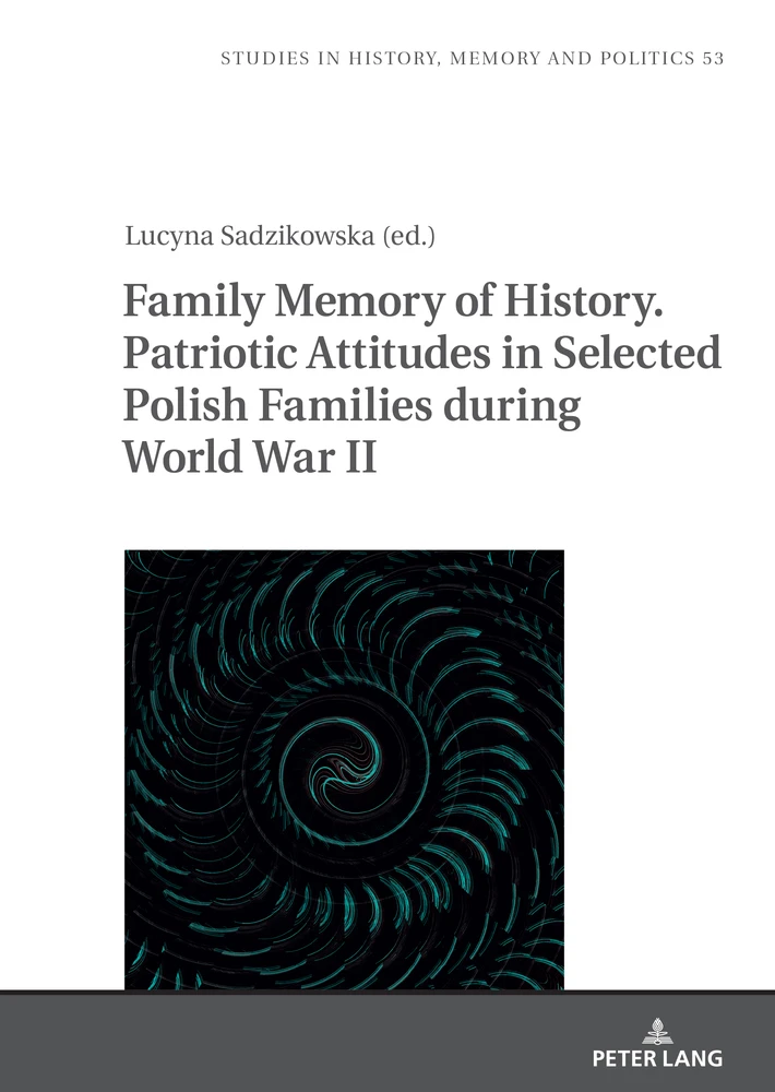 Title: Family Memory of History. Patriotic Attitudes in Selected Polish Families during World War II