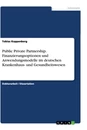 Titel: Public Private Partnership. Finanzierungsoptionen und Anwendungsmodelle im deutschen Krankenhaus- und Gesundheitswesen