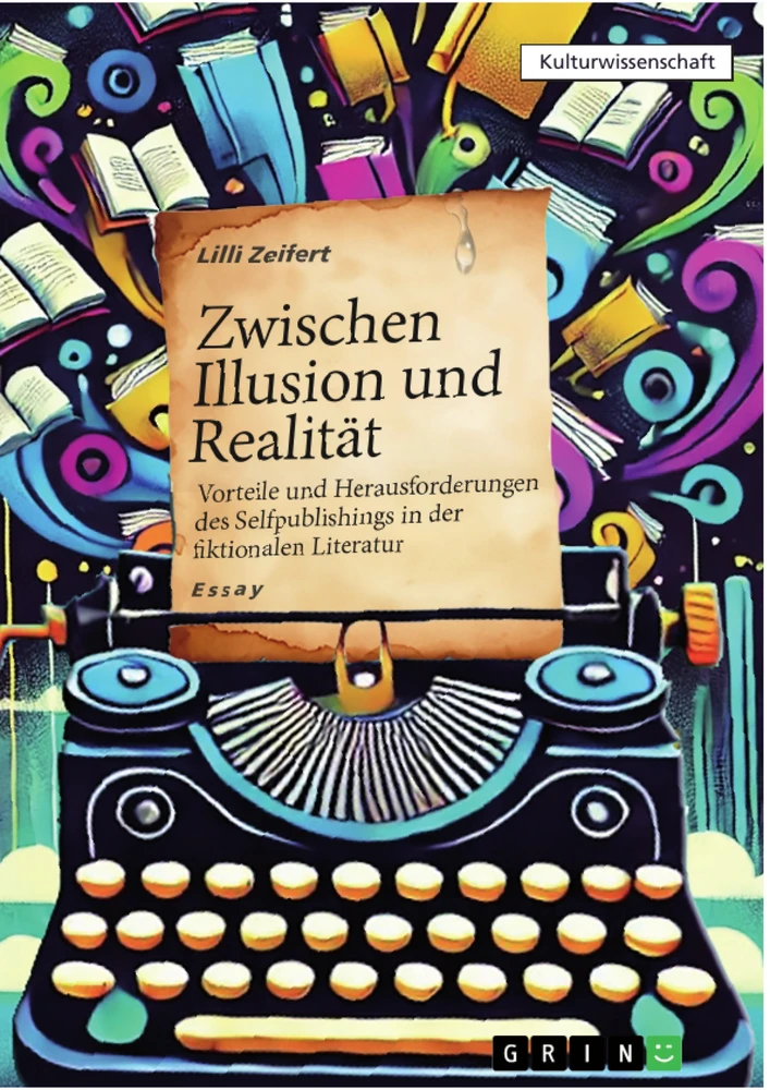 Title: Zwischen Illusion und Realität – Vorteile und Herausforderungen des Selfpublishings in der fiktionalen Literatur