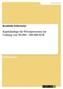 Titel: Kapitalanlage für Privatpersonen im Umfang von 50.000 - 100.000 EUR