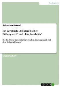 Titel: Ein Vergleich: „Utilitaristisches Bildungsziel“ und „Employability“ 