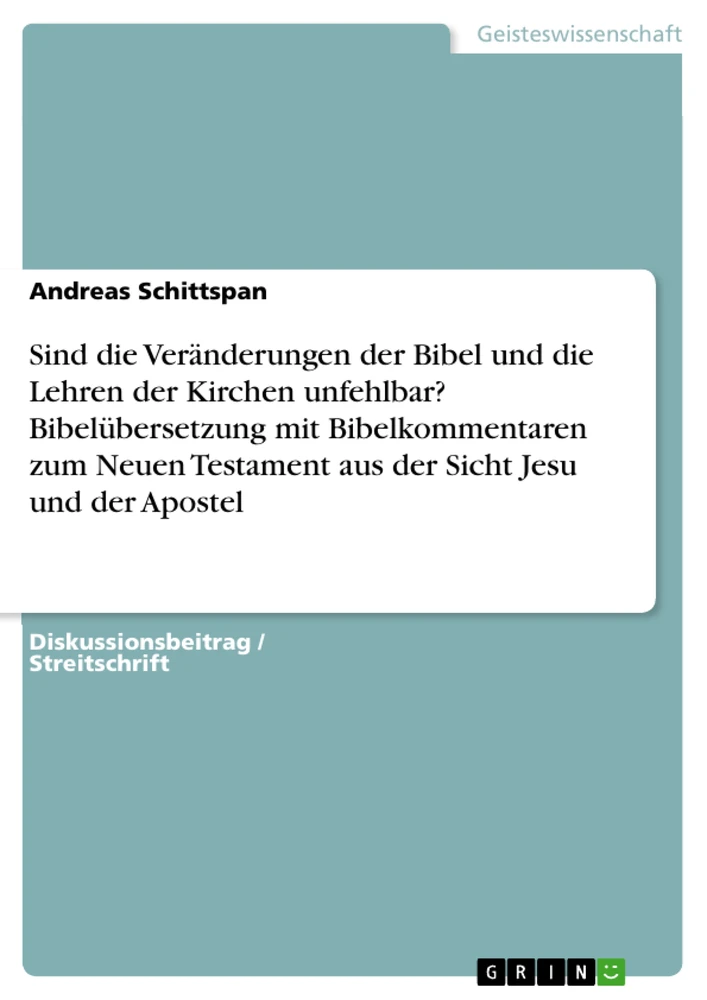 Title: Sind die Veränderungen der Bibel und die Lehren der Kirchen unfehlbar? Bibelübersetzung mit Bibelkommentaren zum Neuen Testament aus der Sicht Jesu und der Apostel