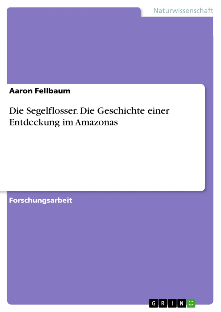 Title: Die Segelflosser. Die Geschichte einer Entdeckung im Amazonas