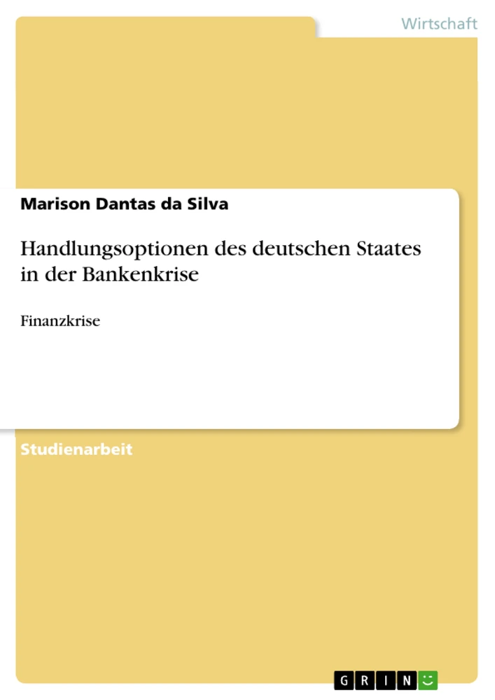 Title: Handlungsoptionen des deutschen Staates in der Bankenkrise