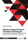 Title: Digitales Fingerprinting in vernetzten Fahrzeugen. Cybersecurity-Risiken und Identifikationsmöglichkeiten