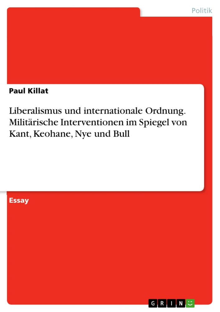 Title: Liberalismus und internationale Ordnung. Militärische Interventionen im Spiegel von Kant, Keohane, Nye und Bull