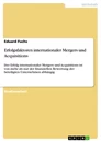 Titre: Erfolgsfaktoren internationaler Mergers und Acquisitions