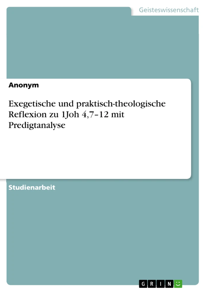Title: Exegetische und praktisch-theologische Reflexion zu 1Joh 4,7–12 mit Predigtanalyse