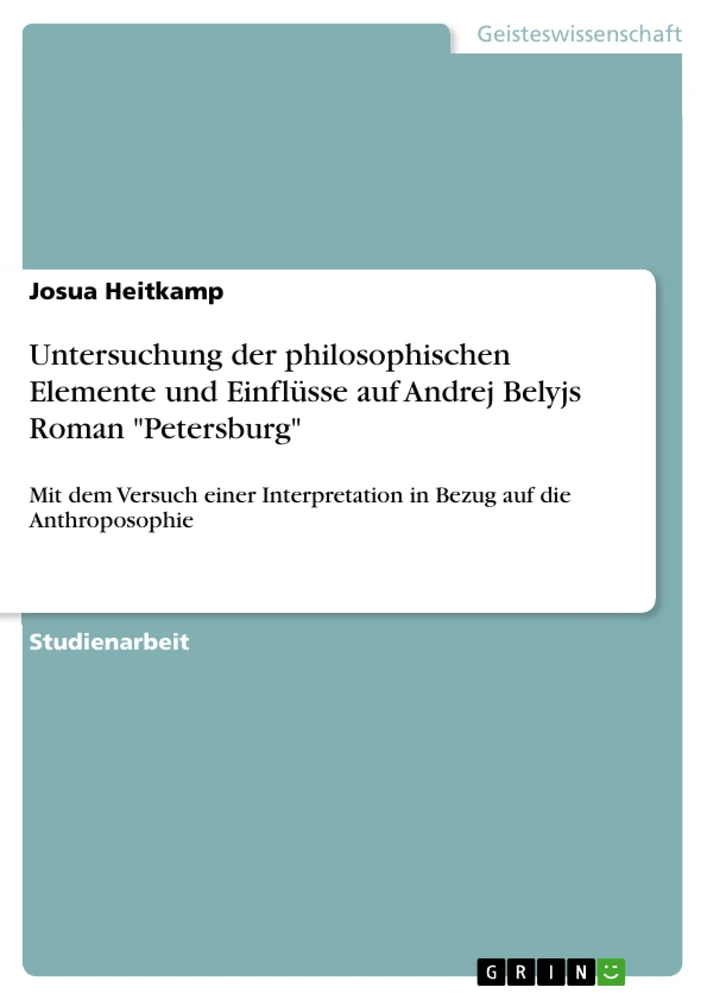 Title: Untersuchung der philosophischen Elemente und Einflüsse auf Andrej Belyjs Roman "Petersburg"