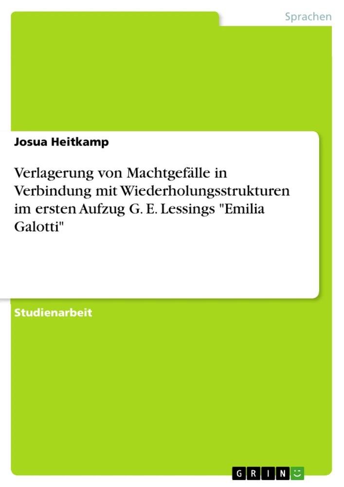 Title: Verlagerung von Machtgefälle in Verbindung mit Wiederholungsstrukturen im ersten Aufzug G. E. Lessings "Emilia Galotti"