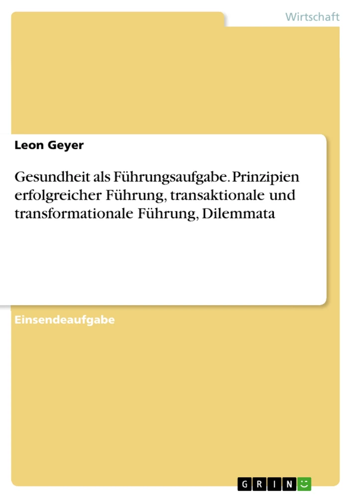 Title: Gesundheit als Führungsaufgabe. Prinzipien erfolgreicher Führung, transaktionale und transformationale Führung, Dilemmata