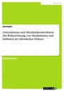 Titre: Orientalismus und Identitätskonstruktion. Die Wahrnehmung von MuslimInnen und JüdInnen im öffentlichen Diskurs