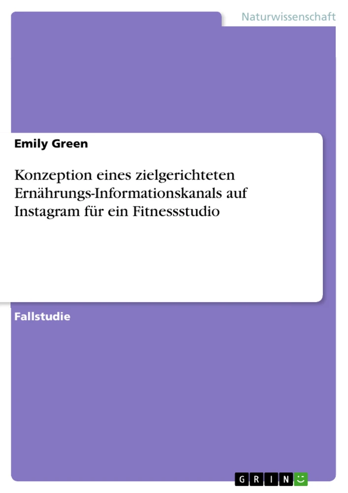 Title: Konzeption eines zielgerichteten Ernährungs-Informationskanals auf Instagram für ein Fitnessstudio