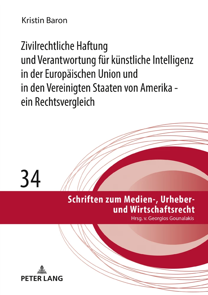 Title: Zivilrechtliche Haftung und Verantwortung für künstliche Intelligenz in der Europäischen Union und in den Vereinigten Staaten von Amerika - ein Rechtsvergleich