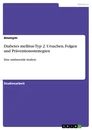 Titel: Diabetes mellitus Typ 2. Ursachen, Folgen und Präventionsstrategien