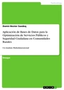 Title: Aplicación de Bases de Datos para la Optimización de Servicios Públicos y Seguridad Ciudadana en Comunidades Rurales