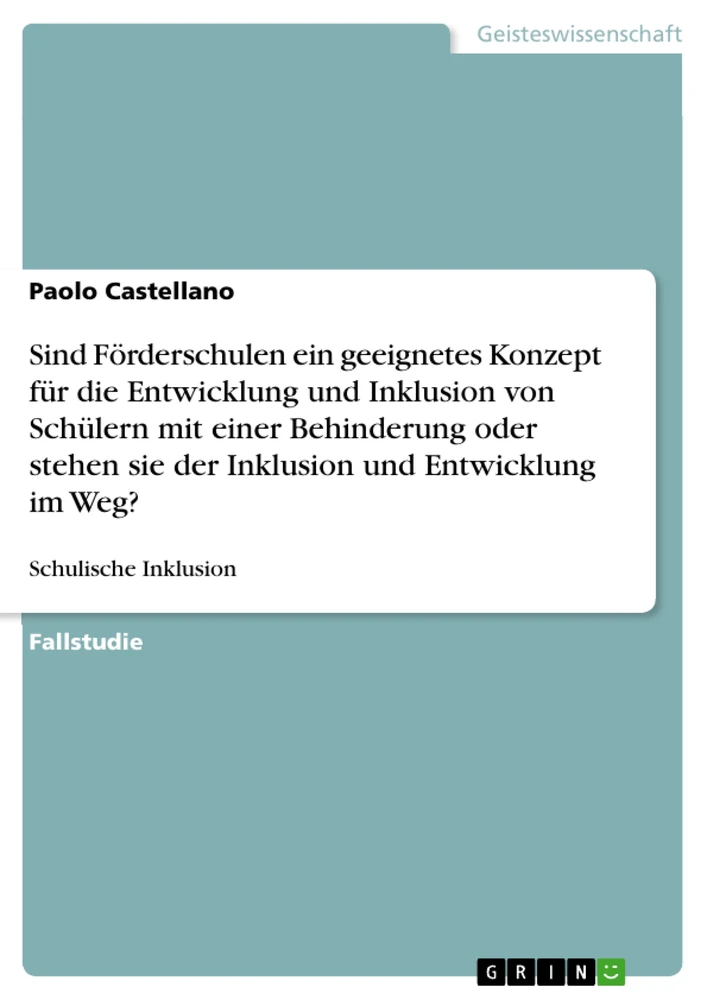 Title: Sind Förderschulen ein geeignetes Konzept für die Entwicklung und Inklusion von Schülern mit einer Behinderung oder stehen sie der Inklusion und Entwicklung im Weg?