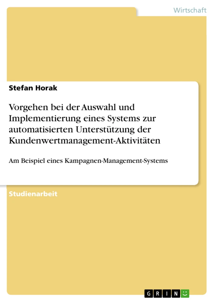 Titel: Vorgehen bei der Auswahl und Implementierung eines Systems zur automatisierten Unterstützung der Kundenwertmanagement-Aktivitäten 