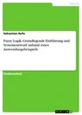 Titel: Fuzzy Logik. Grundlegende Einführung und Systementwurf anhand eines Anwendungsbeispiels