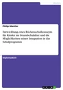 Titel: Entwicklung eines Rückenschulkonzepts für Kinder im Grundschulalter und die Möglichkeiten seiner Integration in das Schulprogramm