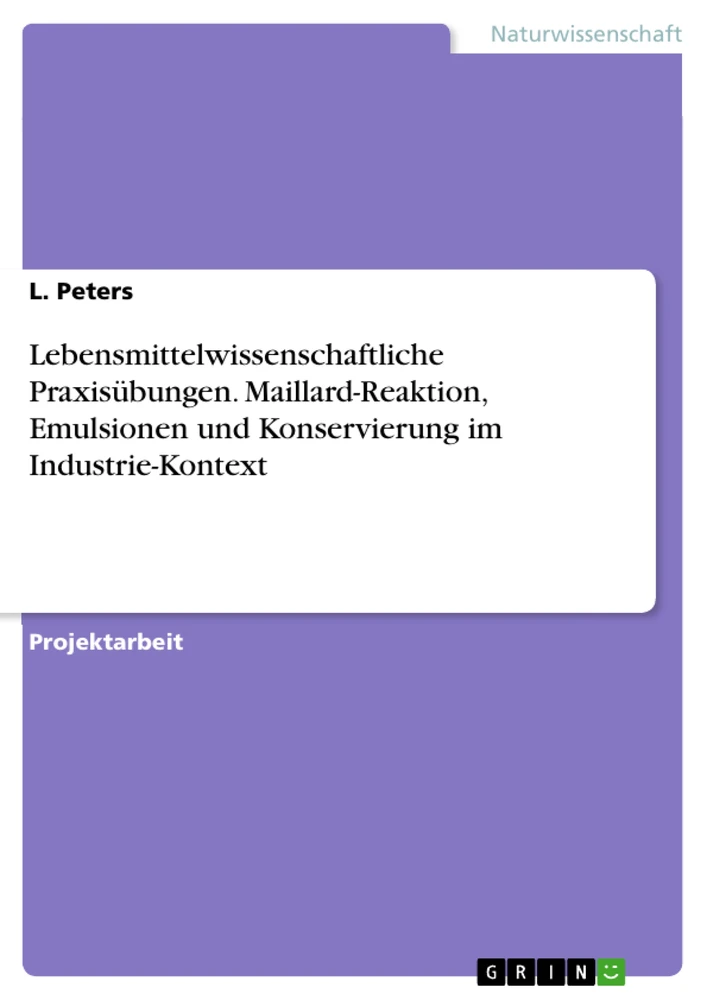 Title: Lebensmittelwissenschaftliche Praxisübungen. Maillard-Reaktion, Emulsionen und Konservierung im Industrie-Kontext