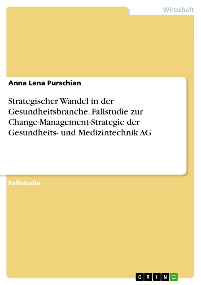 Title: Strategischer Wandel in der Gesundheitsbranche. Fallstudie zur Change-Management-Strategie der Gesundheits- und Medizintechnik AG
