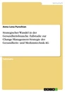 Titre: Strategischer Wandel in der Gesundheitsbranche. Fallstudie zur Change-Management-Strategie der Gesundheits- und Medizintechnik AG