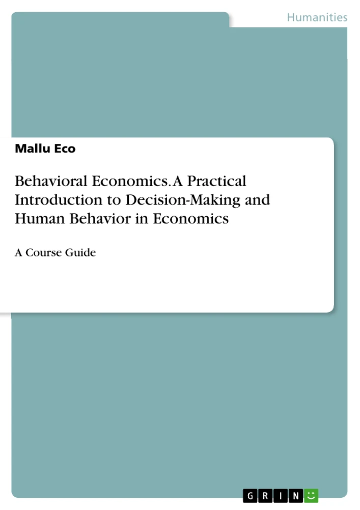 Título: Behavioral Economics. A Practical Introduction to Decision-Making and Human Behavior in Economics