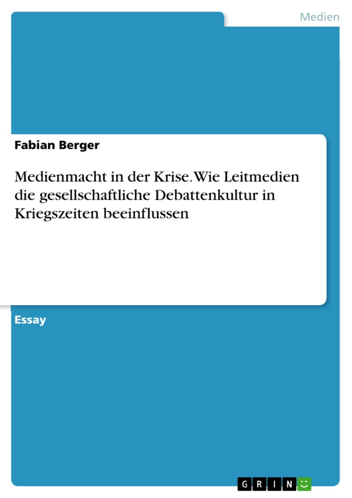 Title: Medienmacht in der Krise. Wie Leitmedien die gesellschaftliche Debattenkultur in Kriegszeiten beeinflussen