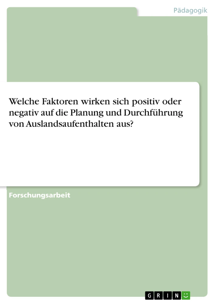 Title: Welche Faktoren wirken sich positiv oder negativ auf die Planung und Durchführung von Auslandsaufenthalten aus?