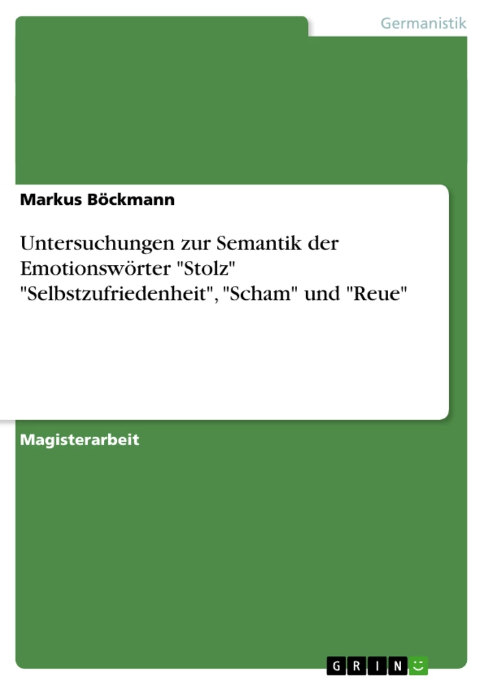 Titel: Untersuchungen zur Semantik der Emotionswörter "Stolz" "Selbstzufriedenheit", "Scham" und "Reue"