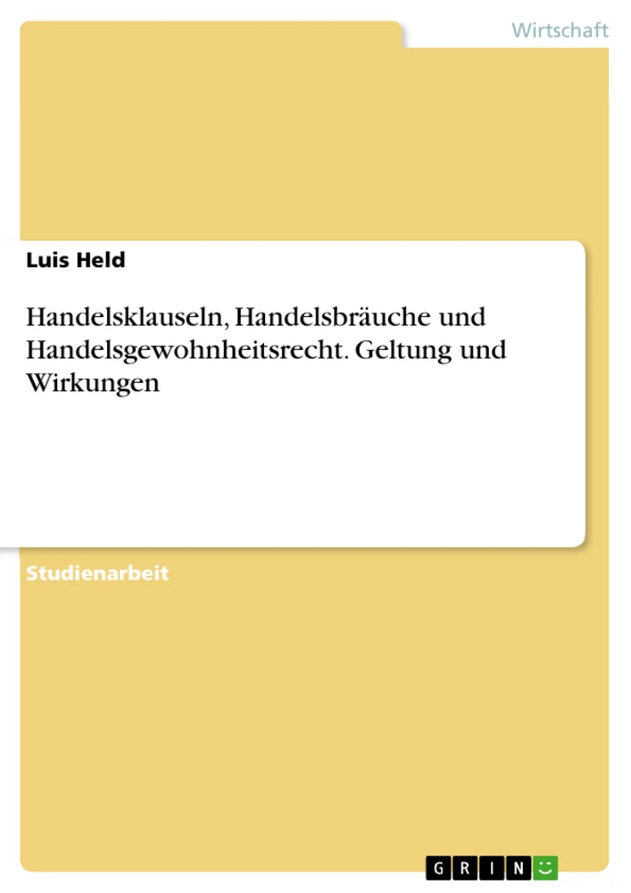 Title: Handelsklauseln, Handelsbräuche und Handelsgewohnheitsrecht. Geltung und Wirkungen