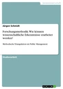 Titel: Forschungsmethodik. Wie können wissenschaftliche Erkenntnisse erarbeitet werden?