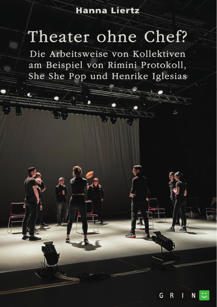 Title: Theater ohne Chef? Die Arbeitsweise von Kollektiven am Beispiel von Rimini Protokoll, She She Pop und Henrike Iglesias