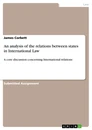 Titel: An analysis of the relations between states in International Law