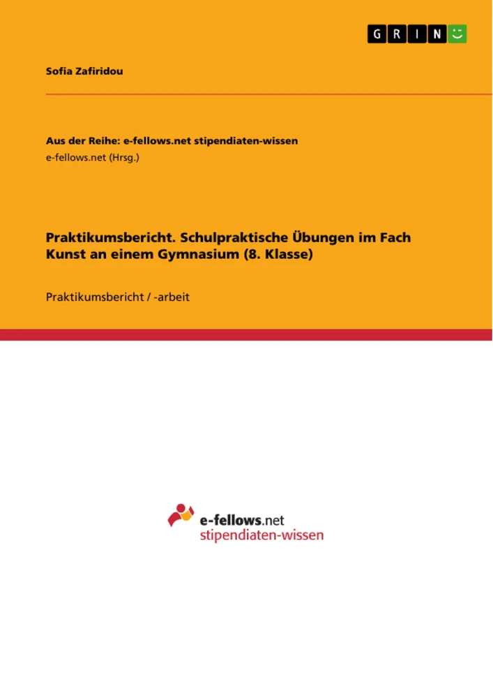 Título: Praktikumsbericht. Schulpraktische Übungen im Fach Kunst an einem Gymnasium (8. Klasse)