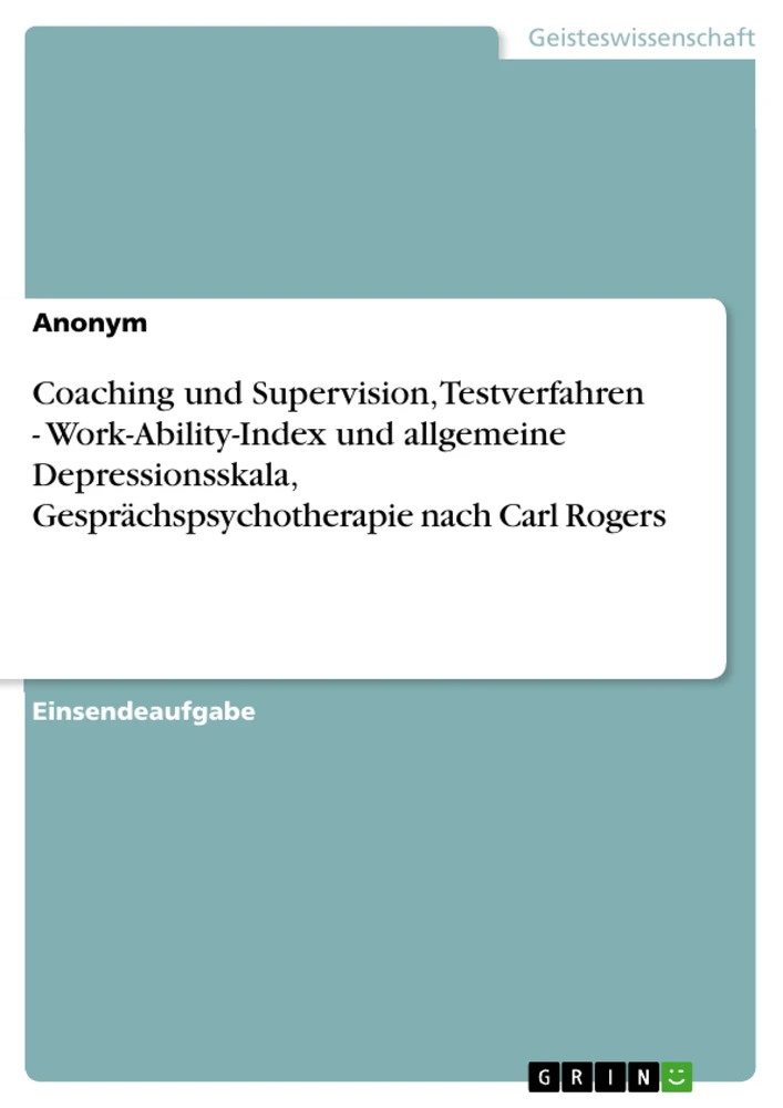 Title: Coaching und Supervision, Testverfahren - Work-Ability-Index und allgemeine Depressionsskala, Gesprächspsychotherapie nach Carl Rogers