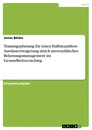 Titel: Trainingsplanung für einen Halbmarathon. Ausdauersteigerung durch mesozyklisches Belastungsmanagement im Gesundheitscoaching