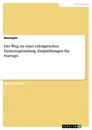 Title: Der Weg zu einer erfolgreichen Existenzgründung. Empfehlungen für Startups