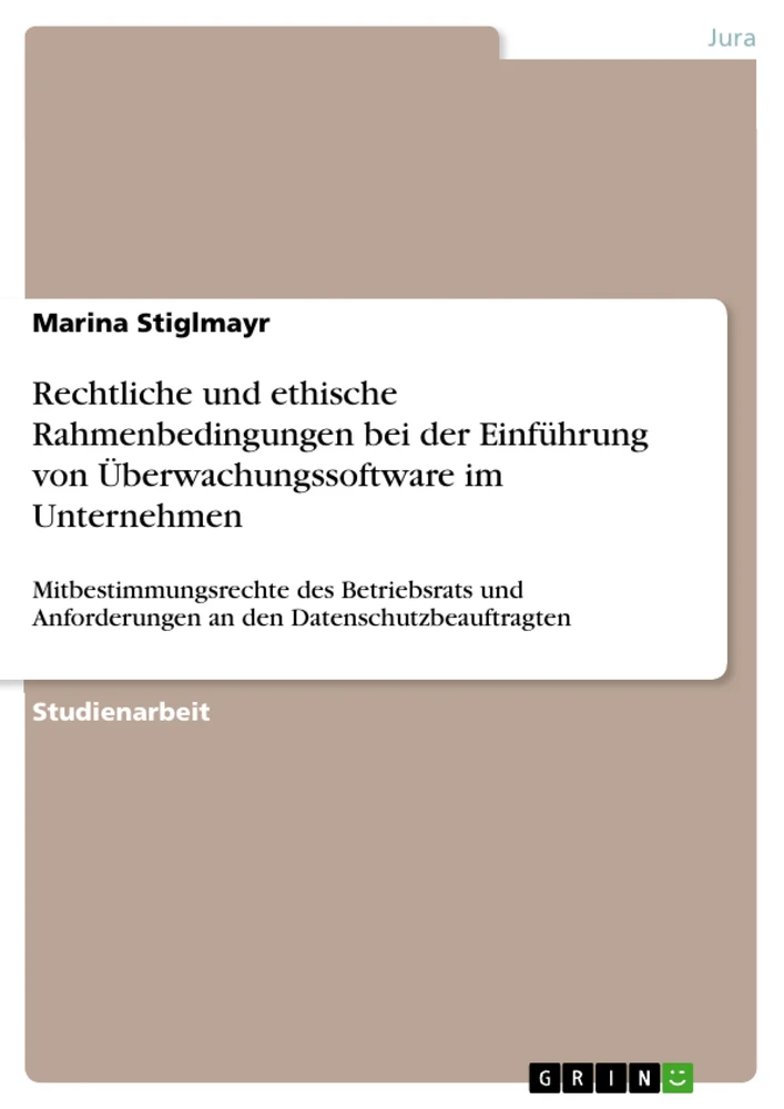 Title: Rechtliche und ethische Rahmenbedingungen bei der Einführung von Überwachungssoftware im Unternehmen