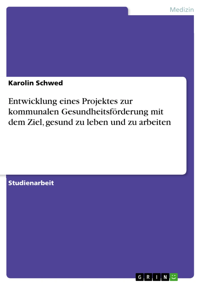 Title: Entwicklung eines Projektes zur kommunalen Gesundheitsförderung mit dem Ziel, gesund zu leben  und zu arbeiten